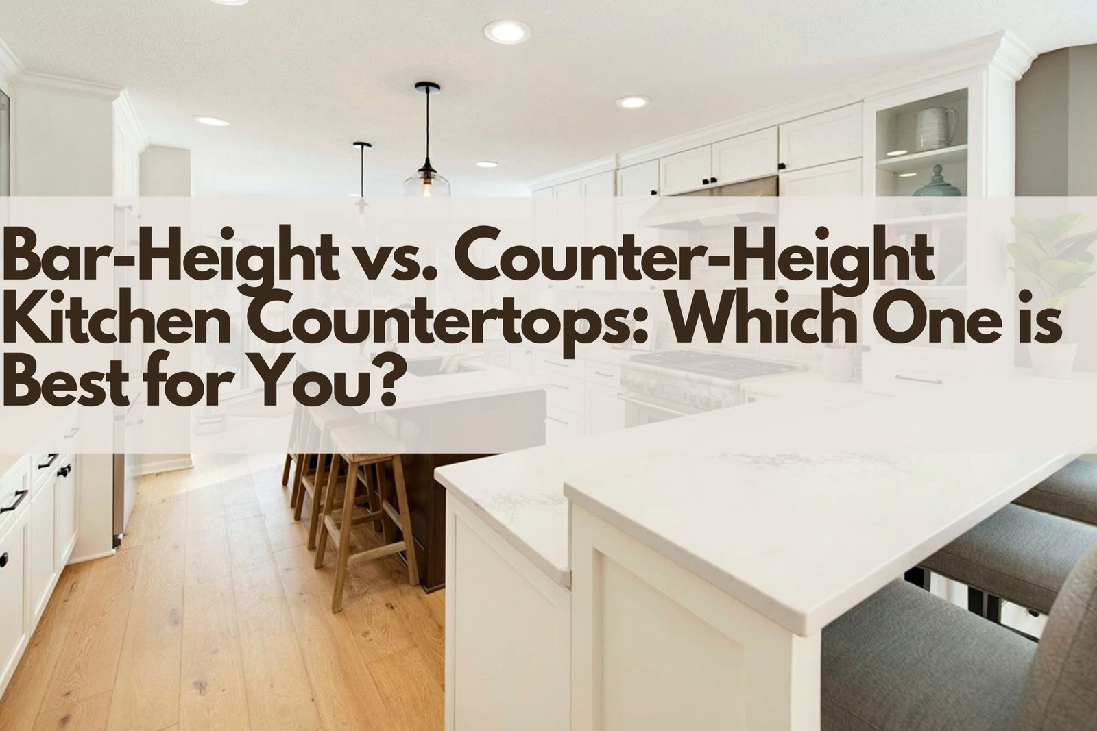 Bar-Height vs. Counter-Height Kitchen Countertops: Which One is Best for You?