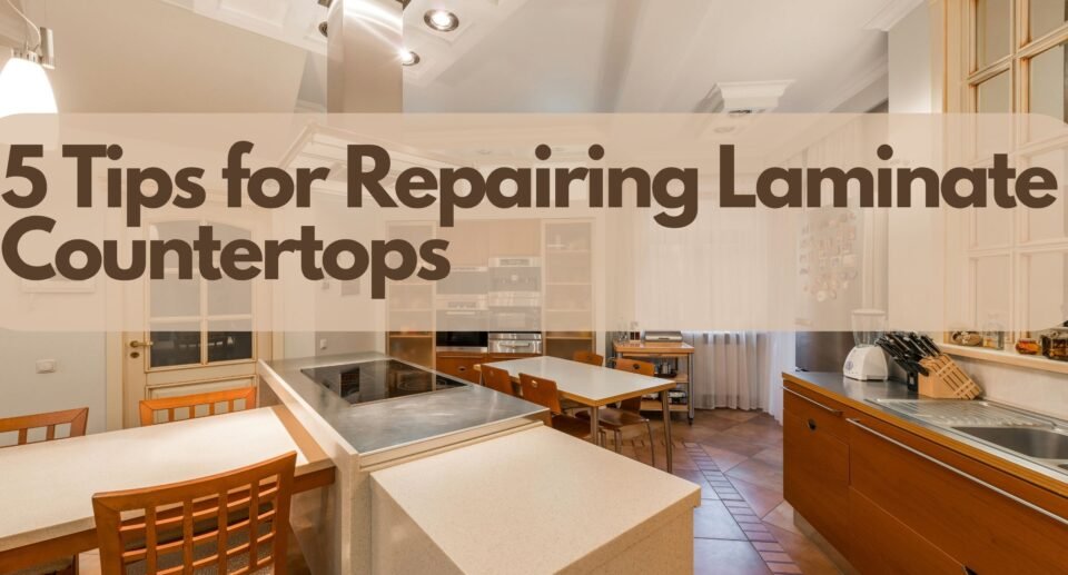 Countertops Laminate Repair: 5 Easy Tips to Fix Wear and Tear