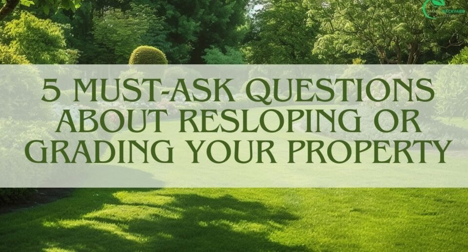 Illustration of residential property with sloping yard, showing before-and-after effects of resloping or grading, highlighting key questions to ask