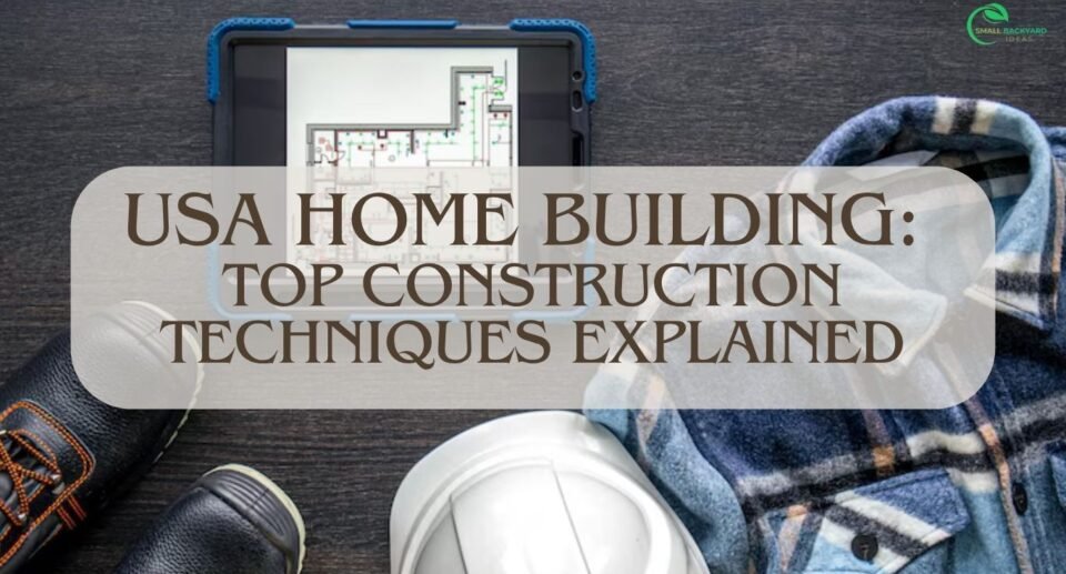 USA Home Building: Top Construction Techniques Explained