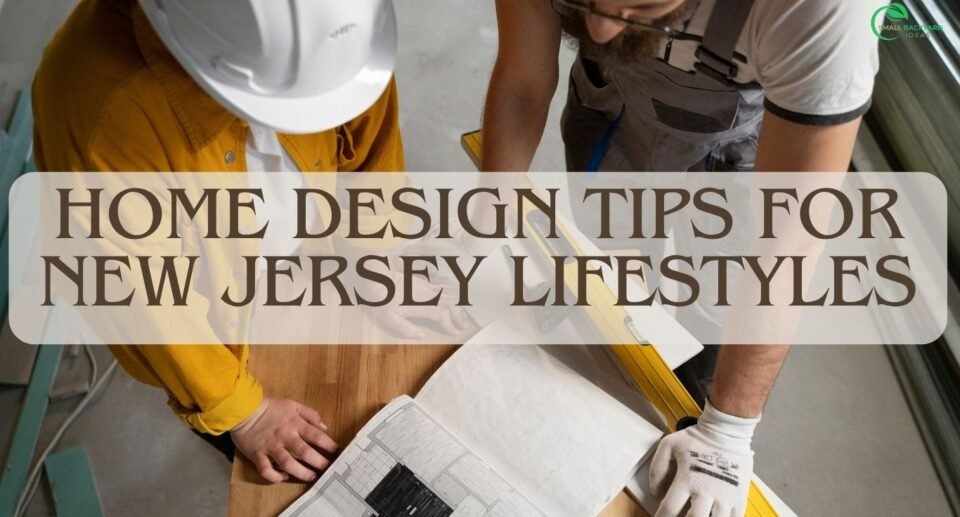 Home Design Tips for New Jersey Lifestyles