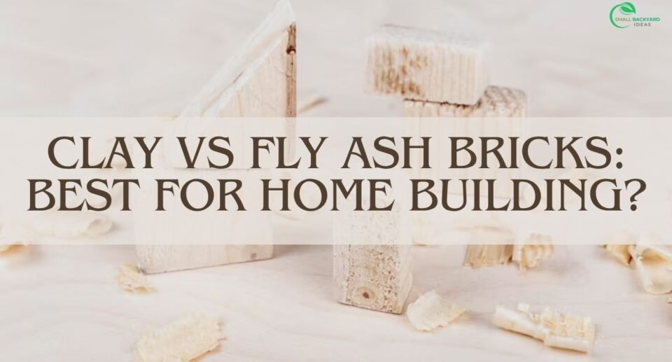 Clay vs Fly Ash Bricks: Best for Home Building?